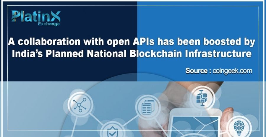 A collaboration with open APIs has been boosted by India’s Planned National Blockchain Infrastructure