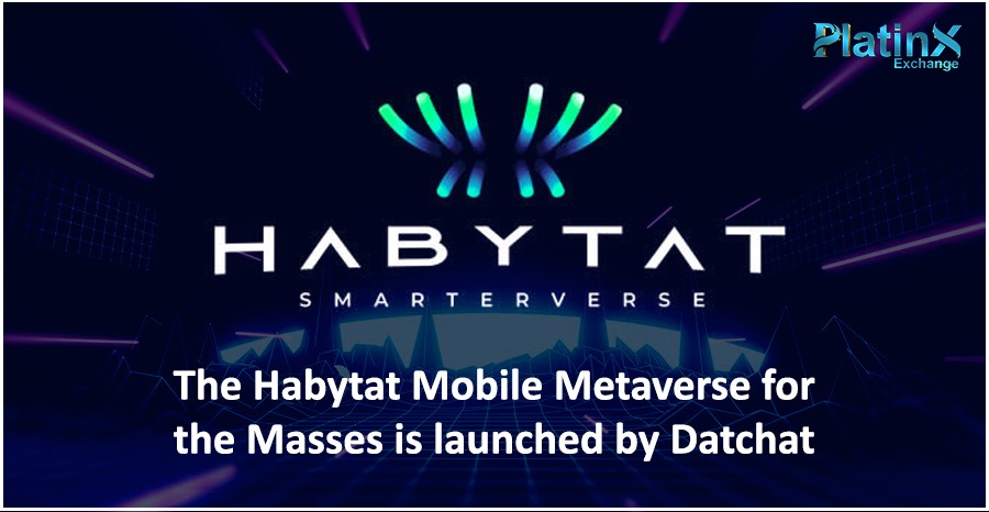 The Habytat Mobile Metaverse for the Masses is launched by Datchat