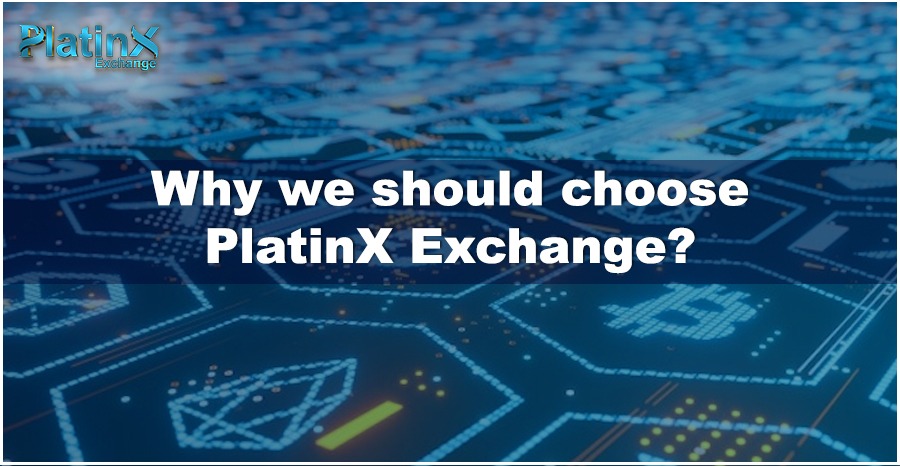 Why we should choose PlatinX Exchange?