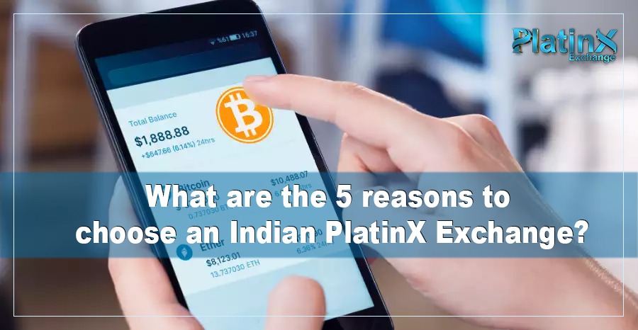 What are the 5 reasons to choose an Indian PlatinX Exchange?
