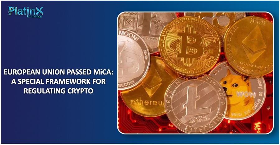 EUROPEAN UNION PASSED MiCA: A SPECIAL FRAMEWORK FOR REGULATING CRYPTO