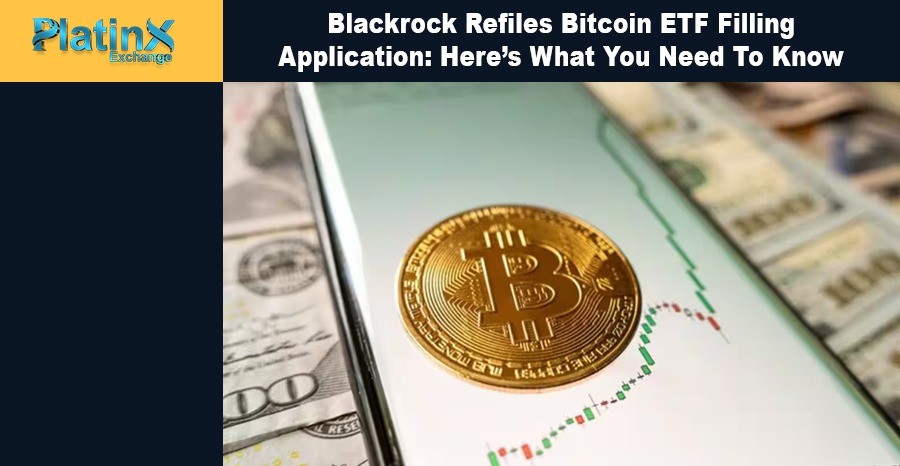Blackrock Refiles Bitcoin ETF Filling Application: Here’s What You Need To Know