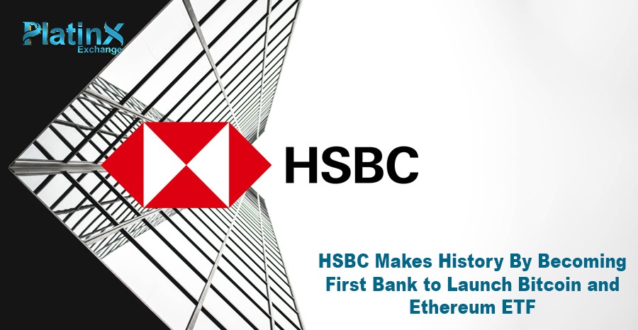 HSBC Makes History By Becoming First Bank to Launch Bitcoin and Ethereum ETF