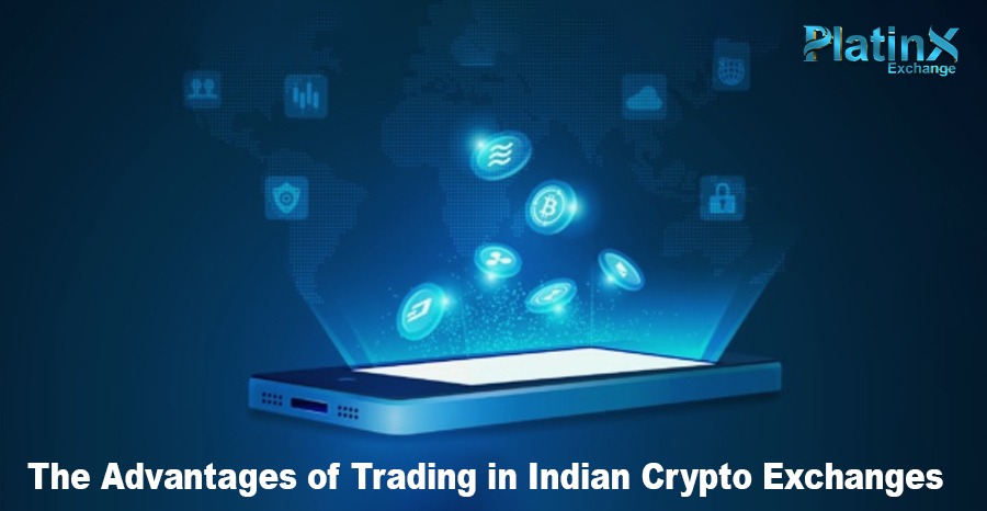 The Advantages of Trading in Indian Crypto Exchanges