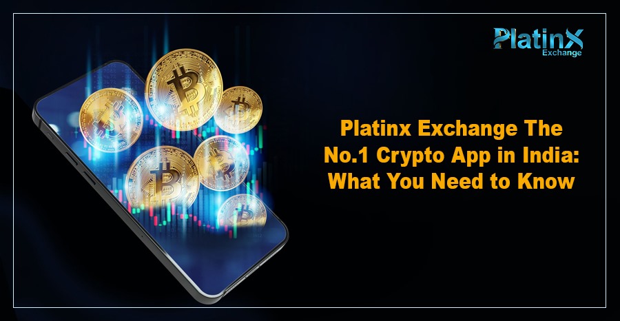 Platinx Exchange The No.1 Crypto App in India: What You Need to Know