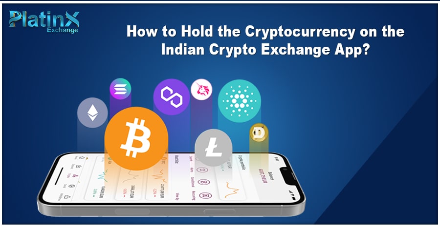 How to Hold the Cryptocurrency on the Indian Crypto Exchange App