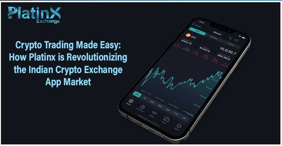 Crypto Trading Made Easy: How Platinx is Revolutionizing the Indian Crypto Exchange App Market
