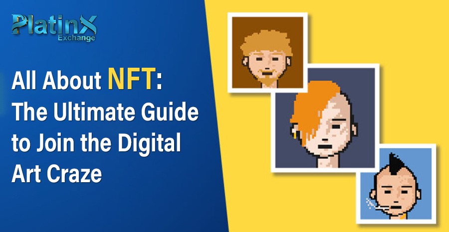 All About NFT: The Ultimate Guide to Join the Digital Art Craze
