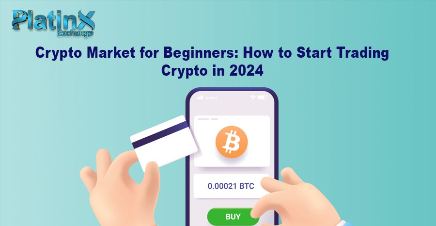 Crypto Market for Beginners: How to Start Trading Crypto in 2024