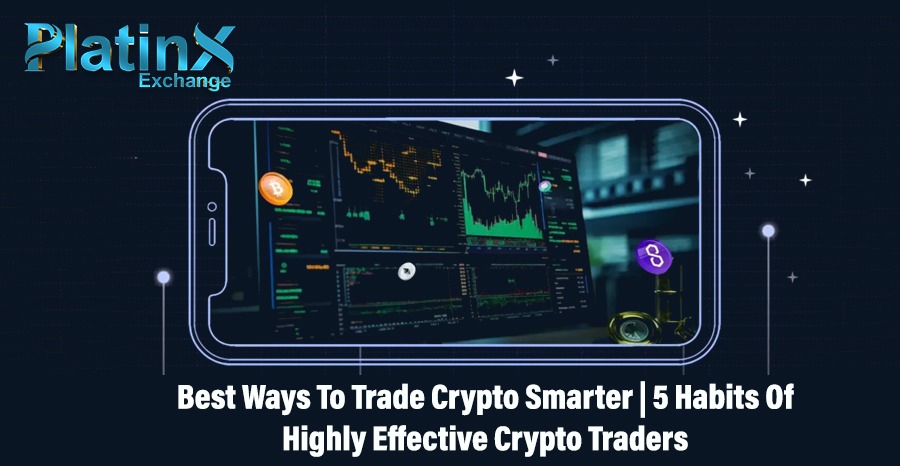 Best Ways to Trade Crypto Smarter | 5 Habits of Highly Effective Crypto Traders