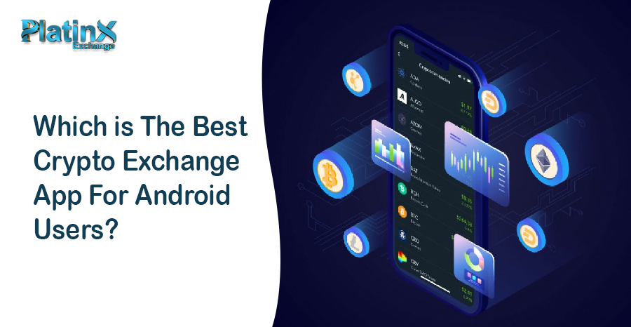 Which is The Best Crypto Exchange App For Android Users?