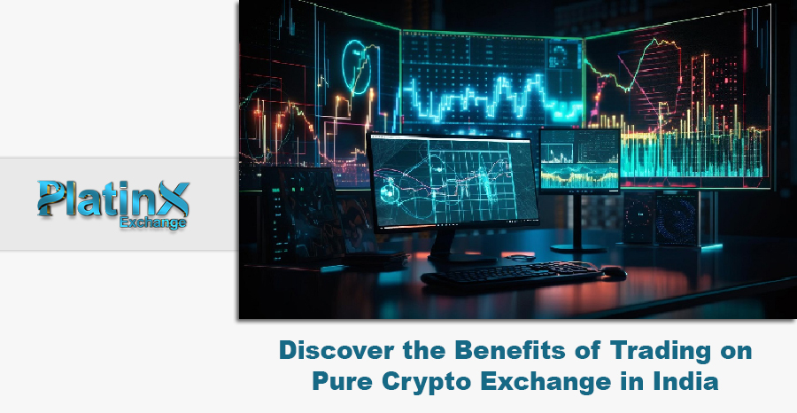 Discover the Benefits of Trading on Pure Crypto Exchange in India