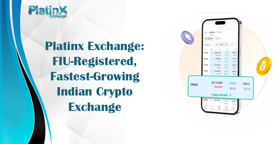 Platinx Exchange FIU-Registered, Fastest-Growing Indian Crypto Exchange