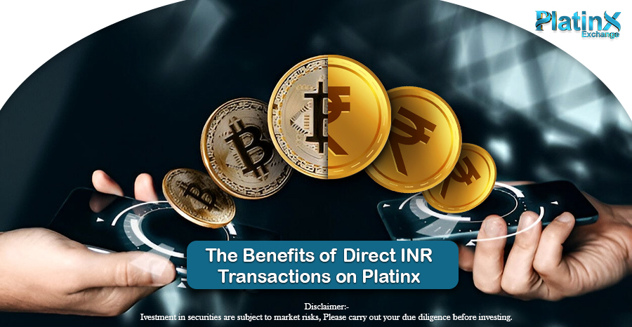 The Benefits of Direct INR Transactions on Platinx Exchange